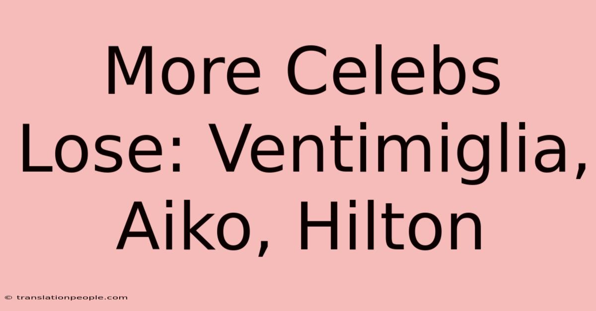 More Celebs Lose: Ventimiglia, Aiko, Hilton