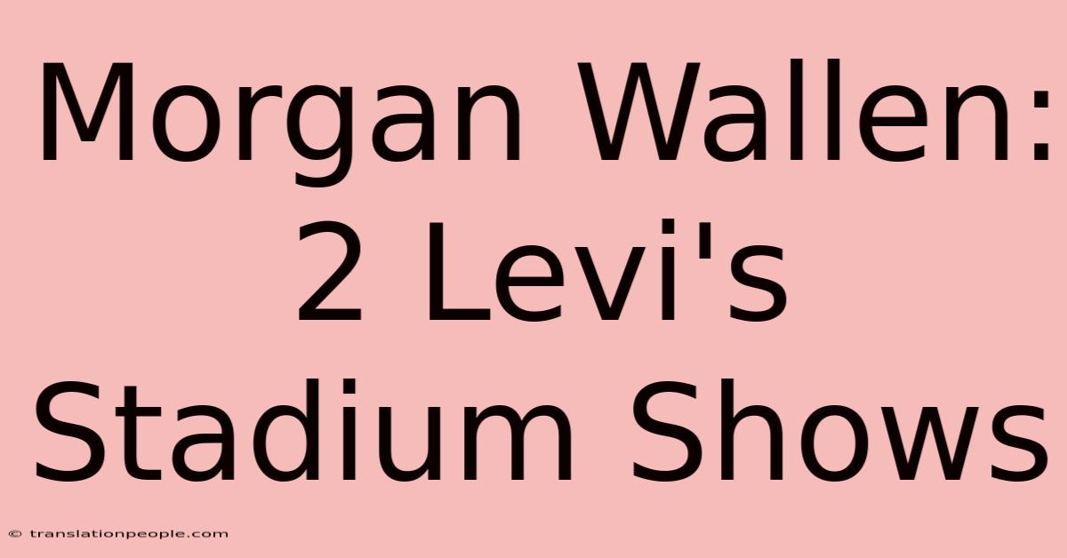 Morgan Wallen: 2 Levi's Stadium Shows