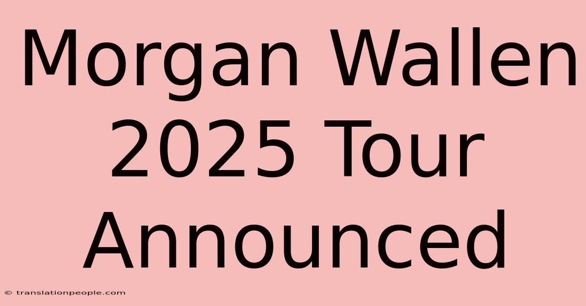 Morgan Wallen 2025 Tour Announced