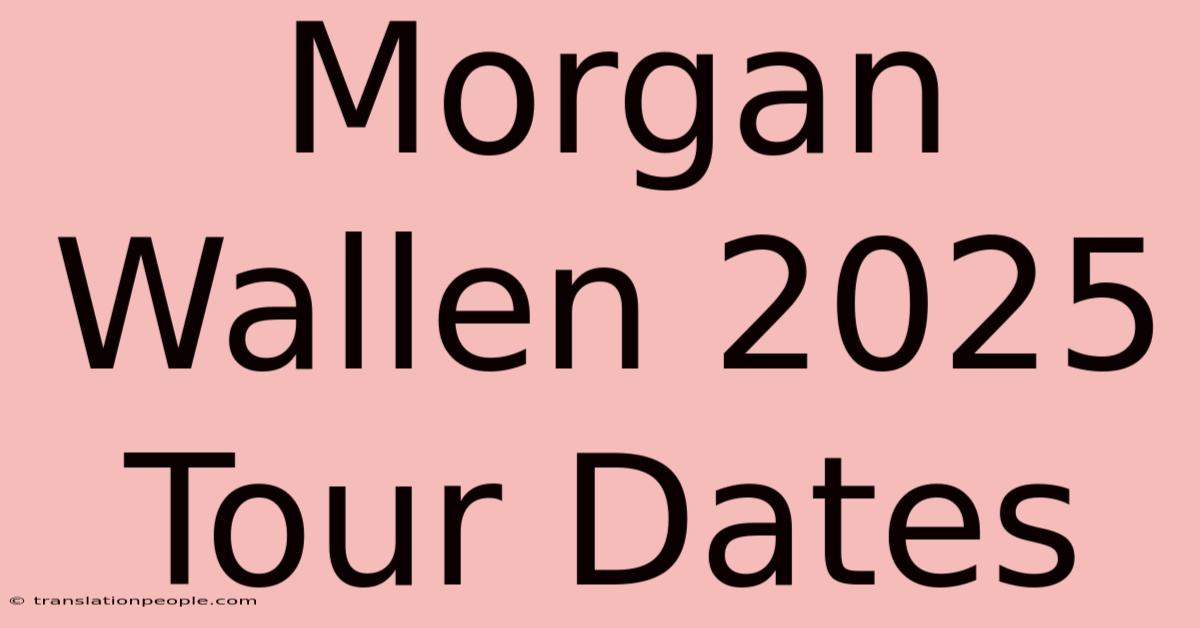 Morgan Wallen 2025 Tour Dates