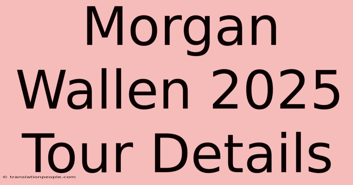 Morgan Wallen 2025 Tour Details