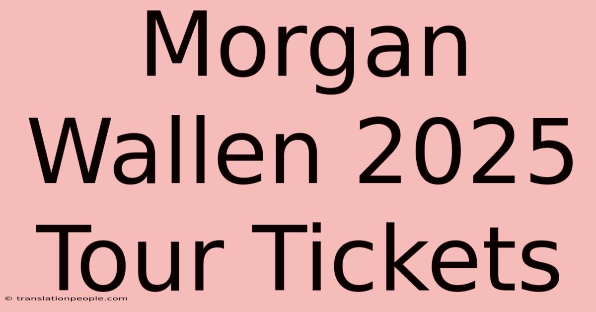 Morgan Wallen 2025 Tour Tickets