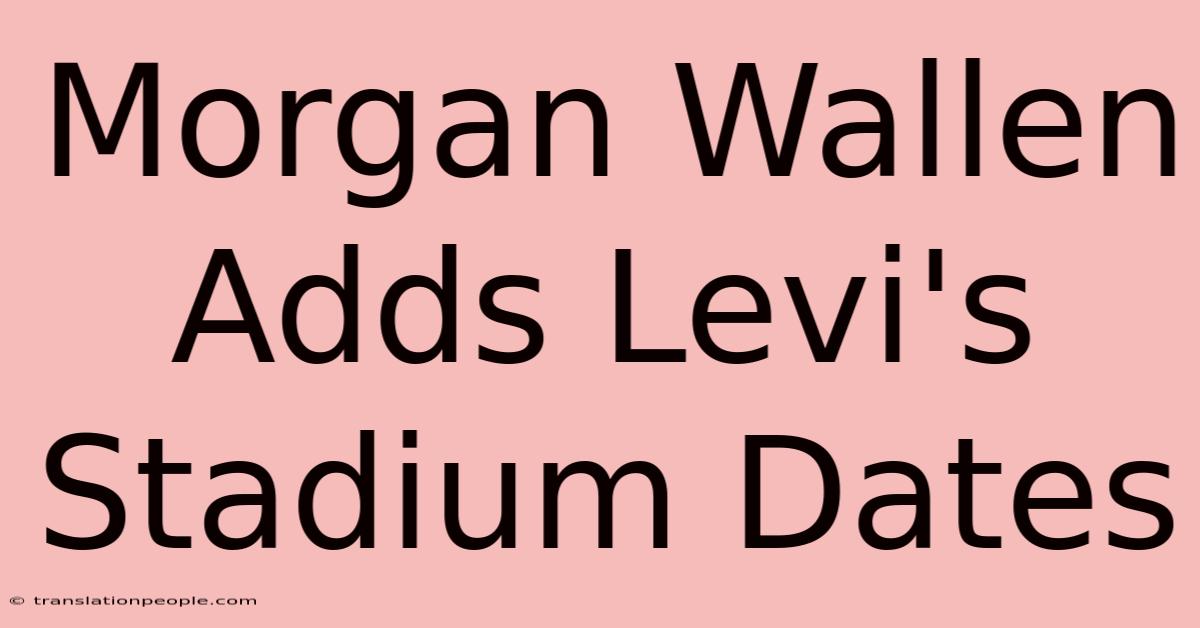 Morgan Wallen Adds Levi's Stadium Dates