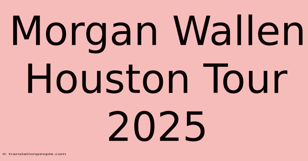 Morgan Wallen Houston Tour 2025