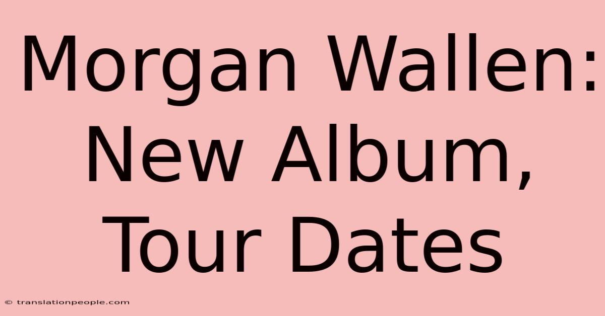 Morgan Wallen: New Album, Tour Dates