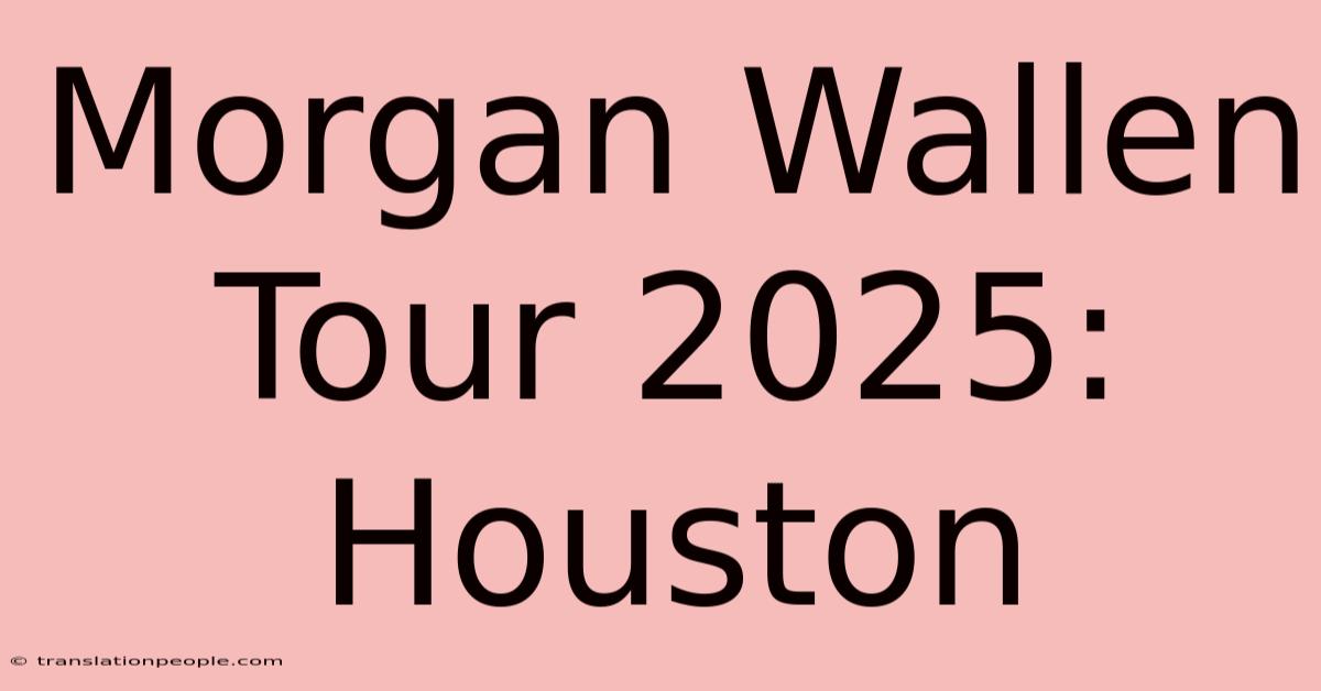 Morgan Wallen Tour 2025: Houston