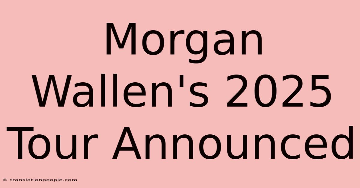 Morgan Wallen's 2025 Tour Announced