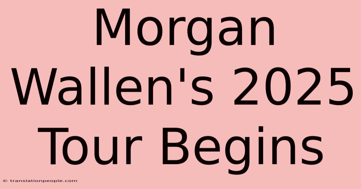 Morgan Wallen's 2025 Tour Begins