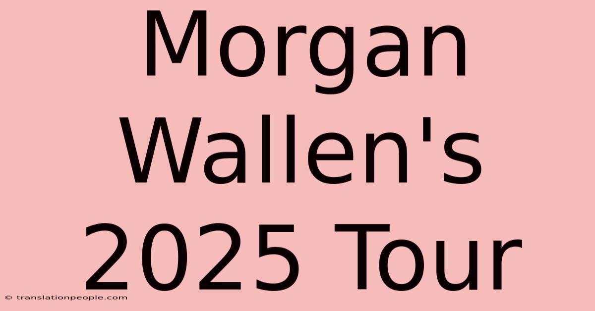 Morgan Wallen's 2025 Tour