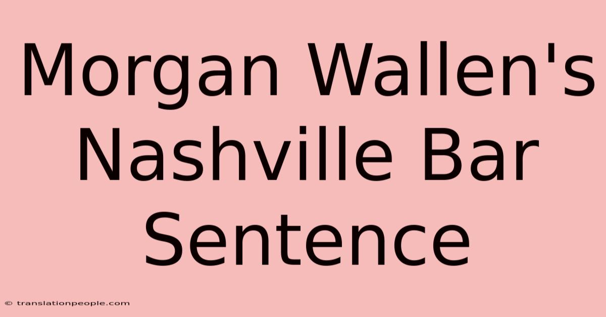 Morgan Wallen's Nashville Bar Sentence