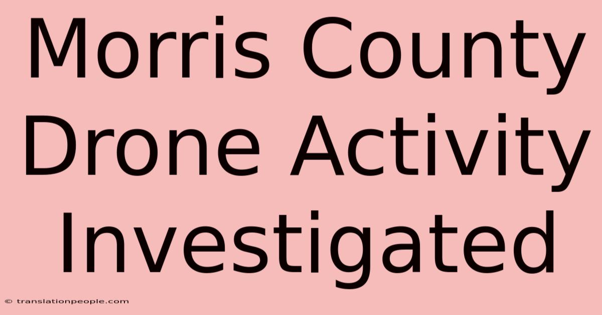 Morris County Drone Activity Investigated