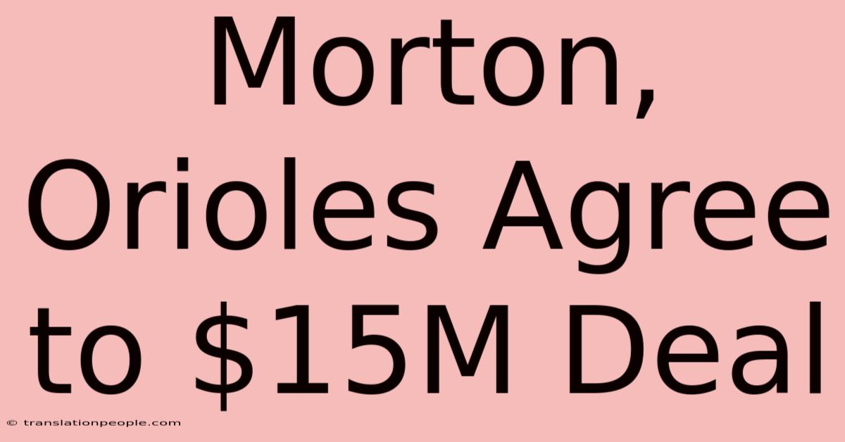 Morton, Orioles Agree To $15M Deal