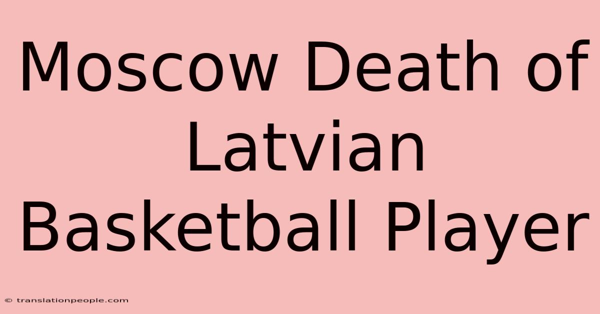 Moscow Death Of Latvian Basketball Player