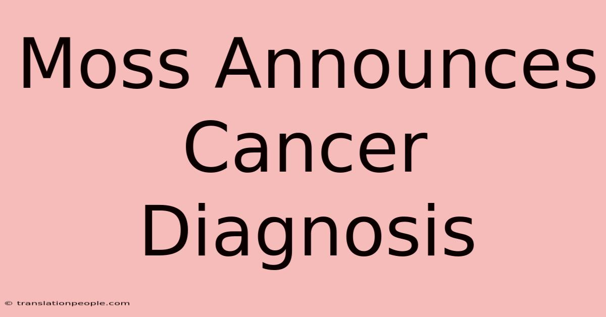 Moss Announces Cancer Diagnosis