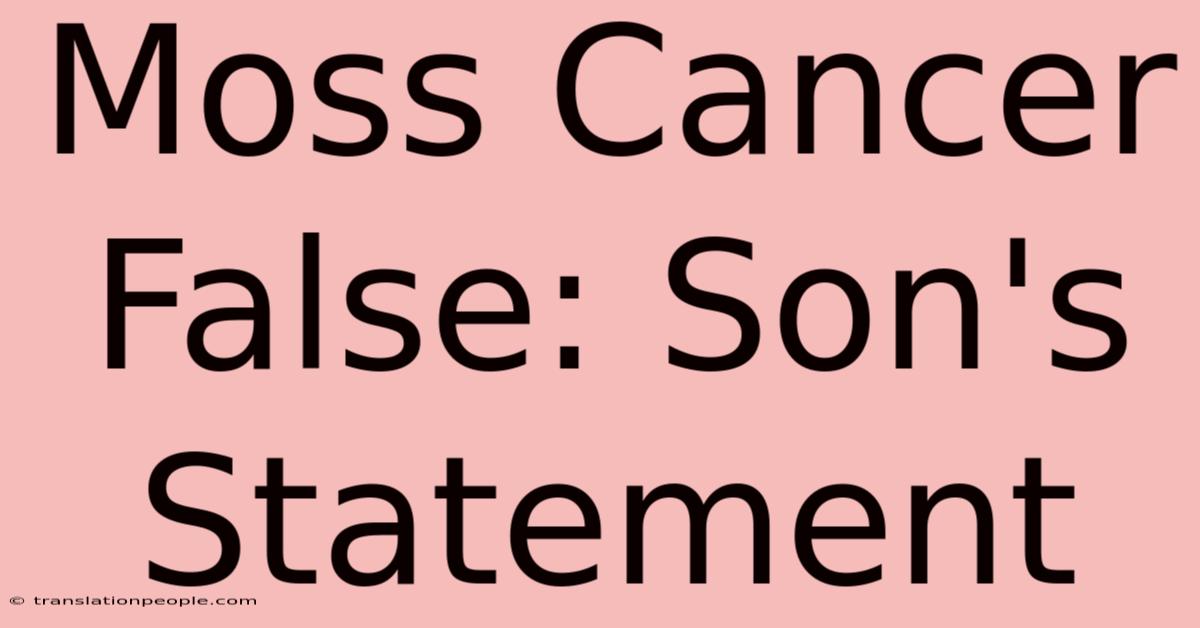 Moss Cancer False: Son's Statement