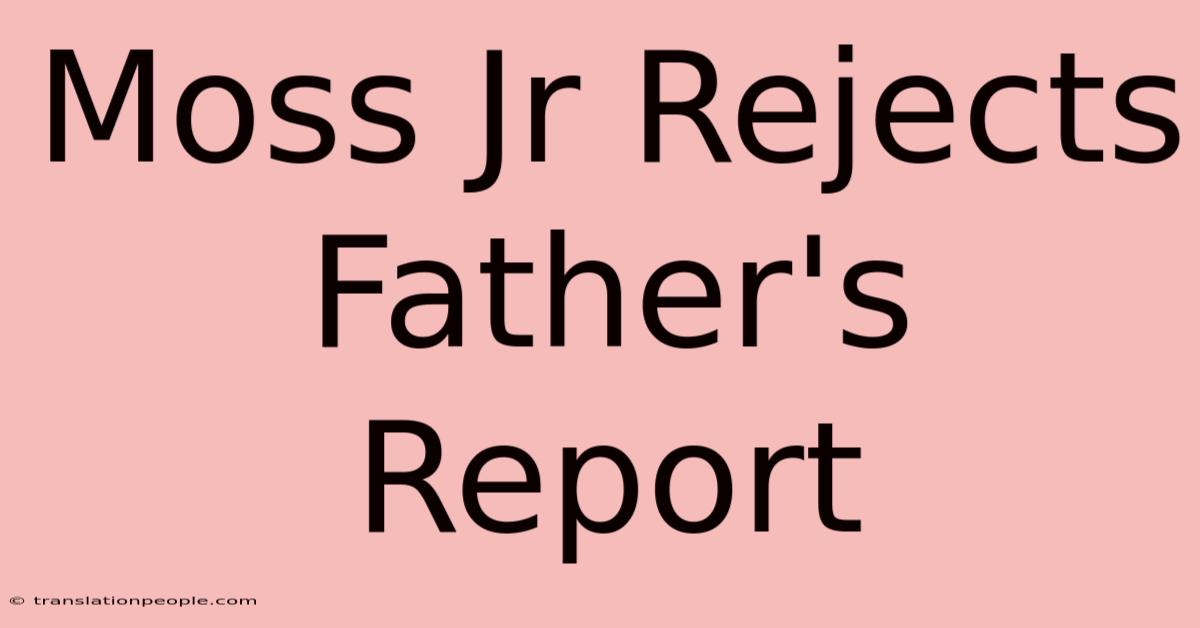 Moss Jr Rejects Father's Report