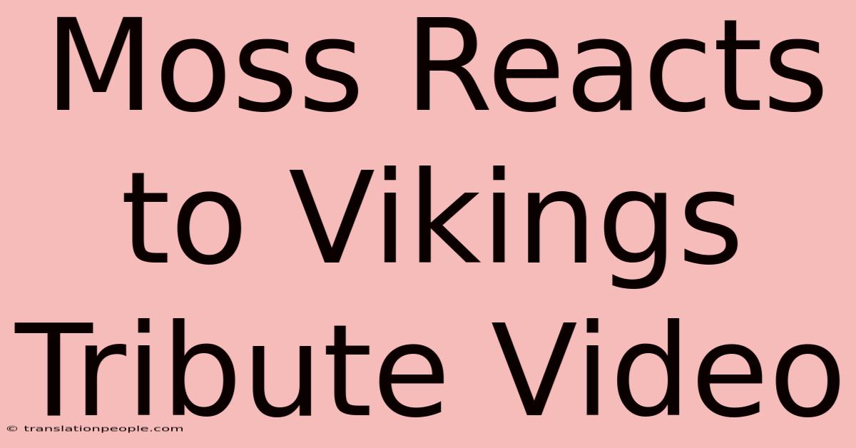 Moss Reacts To Vikings Tribute Video