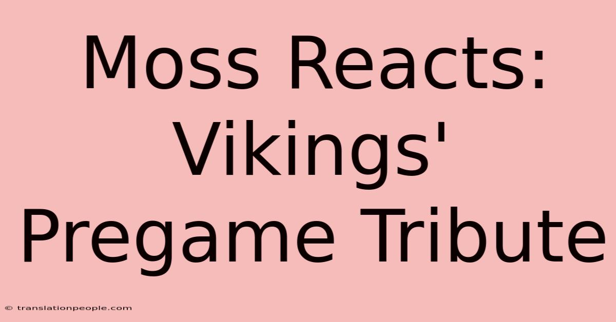 Moss Reacts: Vikings' Pregame Tribute