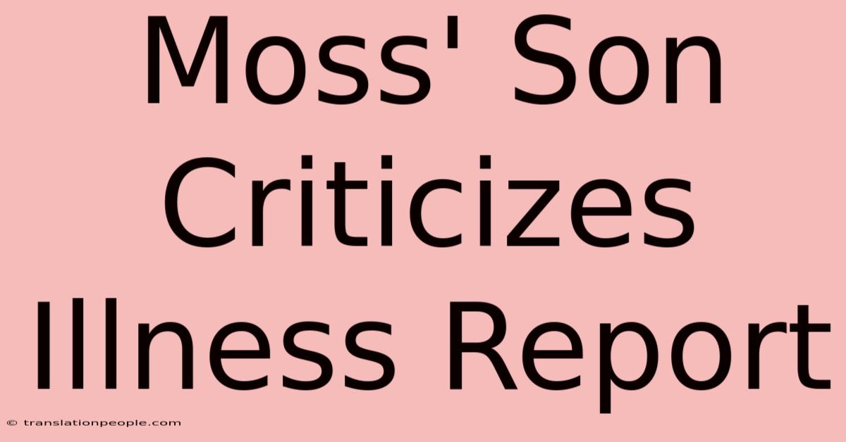 Moss' Son Criticizes Illness Report