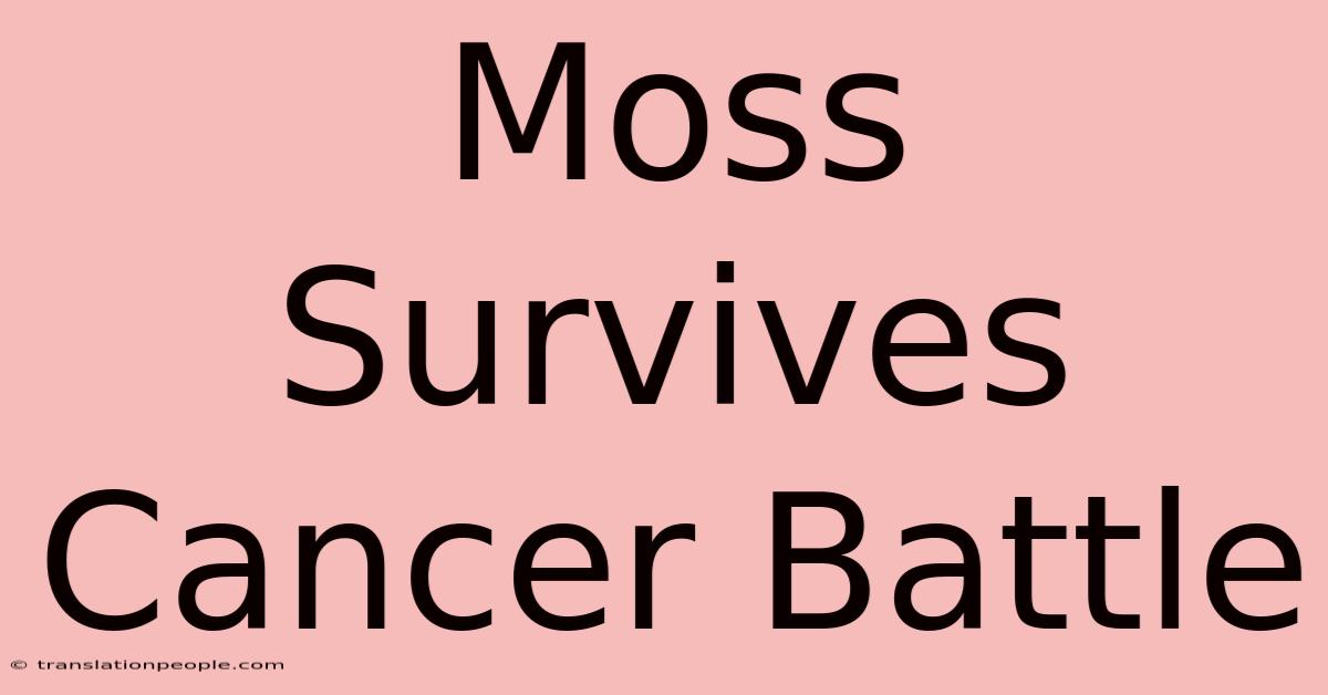 Moss Survives Cancer Battle