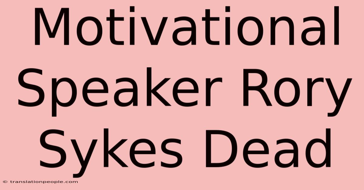 Motivational Speaker Rory Sykes Dead