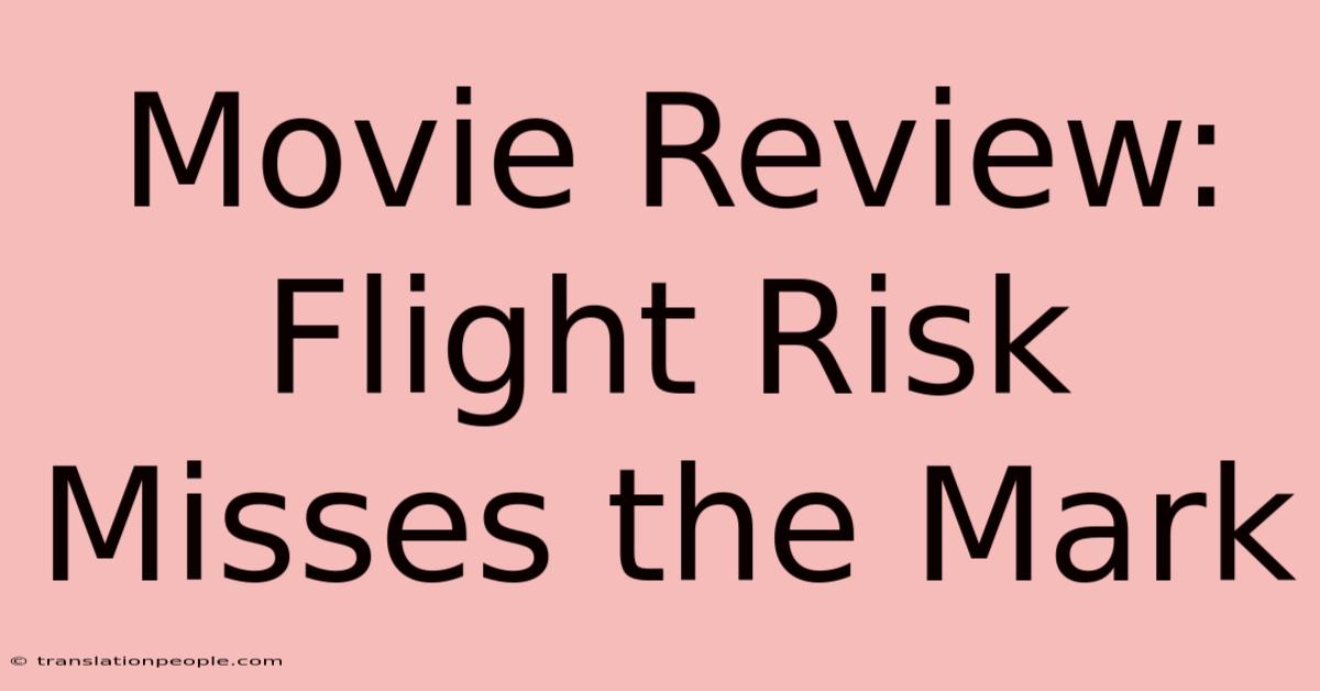 Movie Review: Flight Risk Misses The Mark