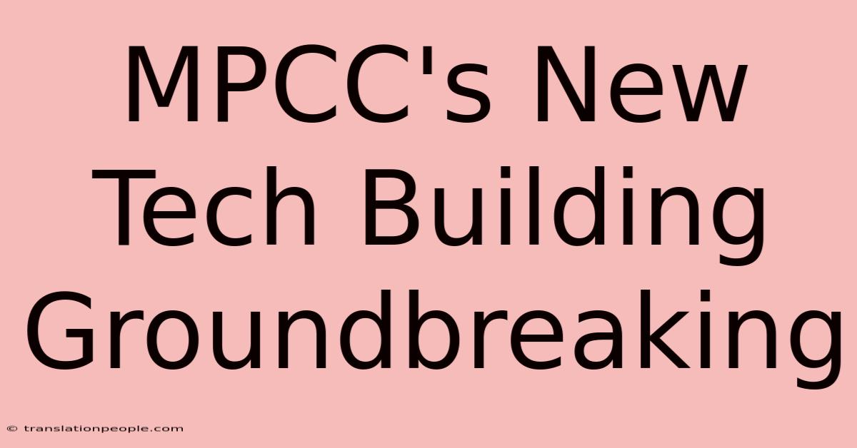 MPCC's New Tech Building Groundbreaking