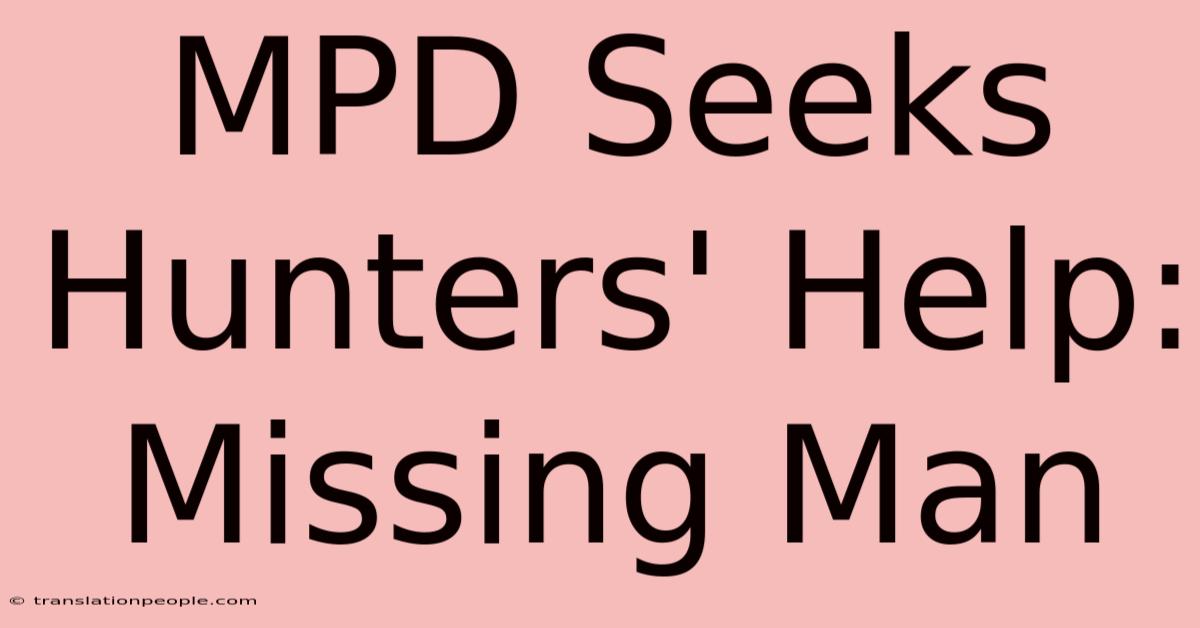 MPD Seeks Hunters' Help: Missing Man