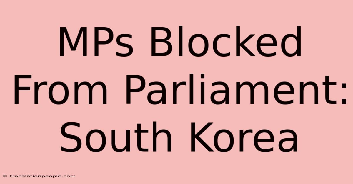 MPs Blocked From Parliament: South Korea