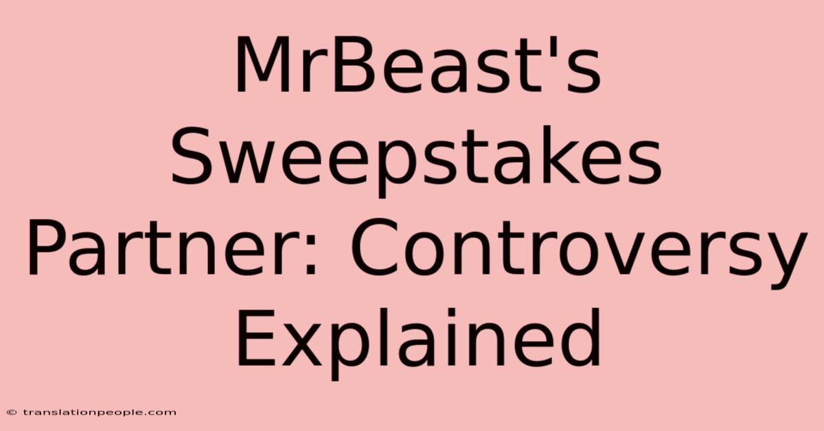 MrBeast's Sweepstakes Partner: Controversy Explained