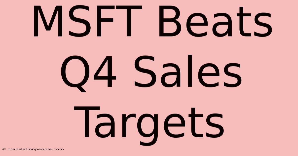 MSFT Beats Q4 Sales Targets