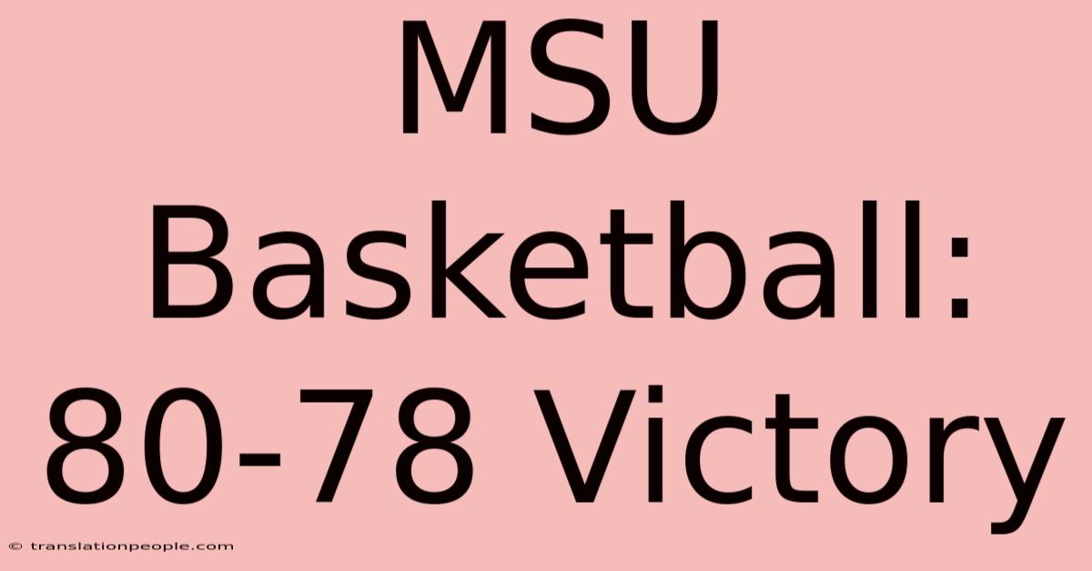 MSU Basketball: 80-78 Victory