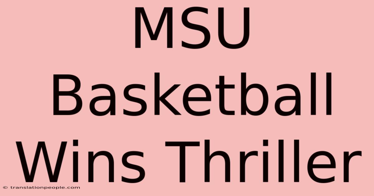 MSU Basketball Wins Thriller