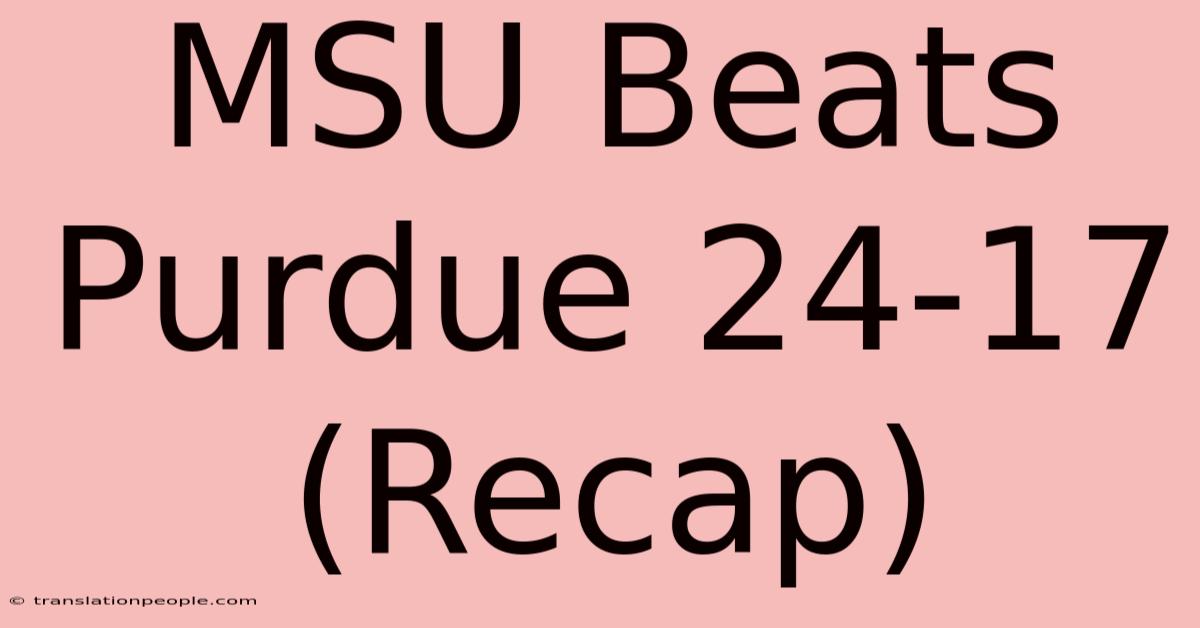 MSU Beats Purdue 24-17 (Recap)