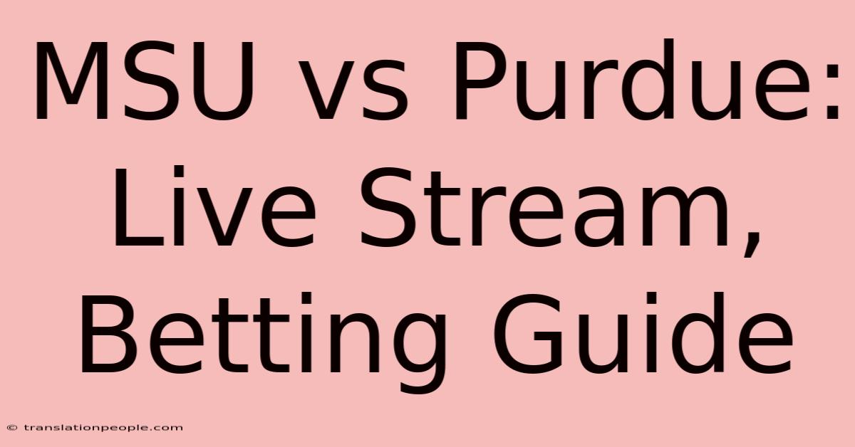 MSU Vs Purdue: Live Stream, Betting Guide