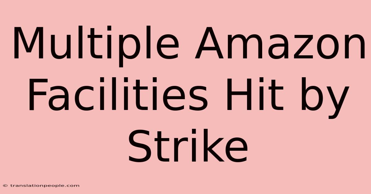 Multiple Amazon Facilities Hit By Strike