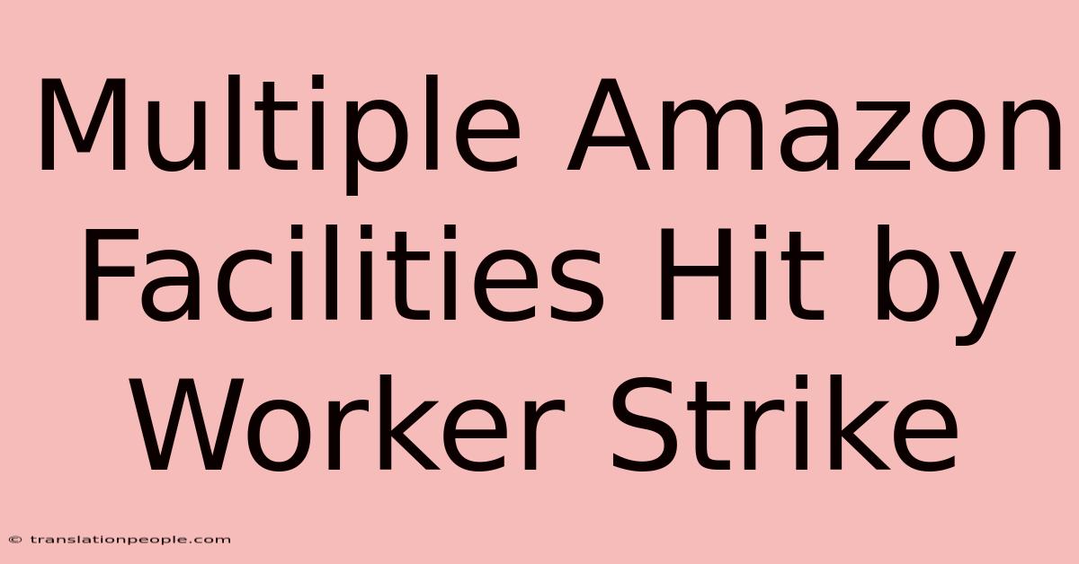 Multiple Amazon Facilities Hit By Worker Strike