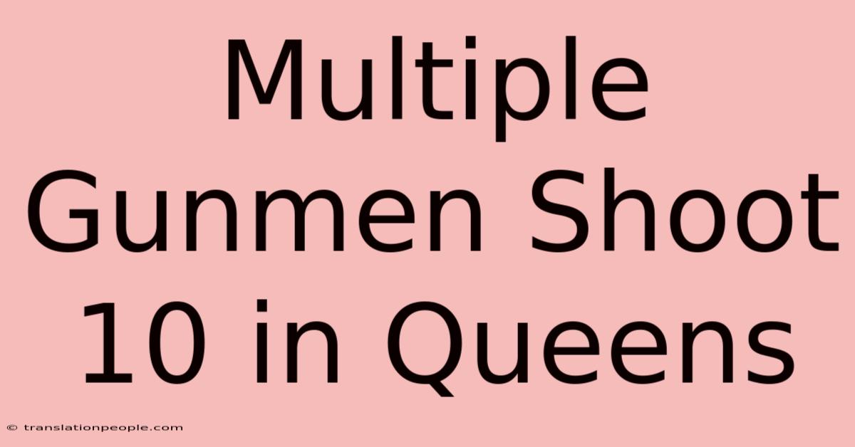 Multiple Gunmen Shoot 10 In Queens