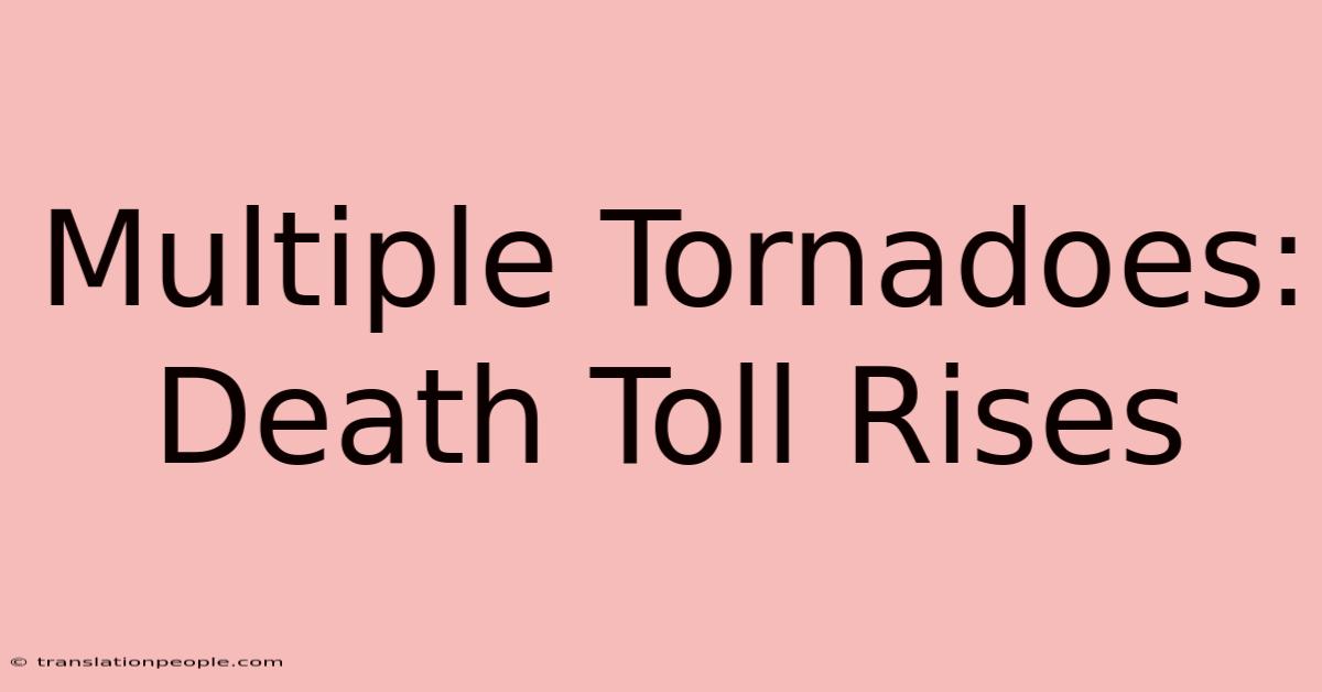 Multiple Tornadoes: Death Toll Rises