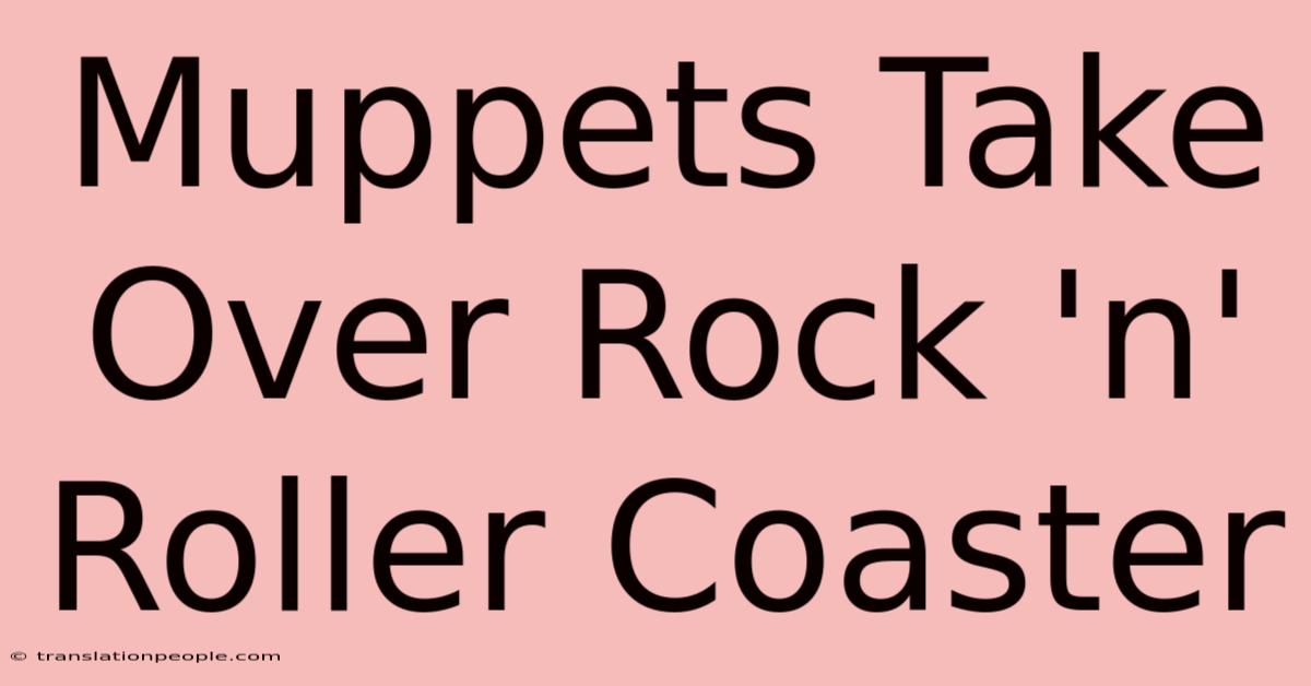 Muppets Take Over Rock 'n' Roller Coaster