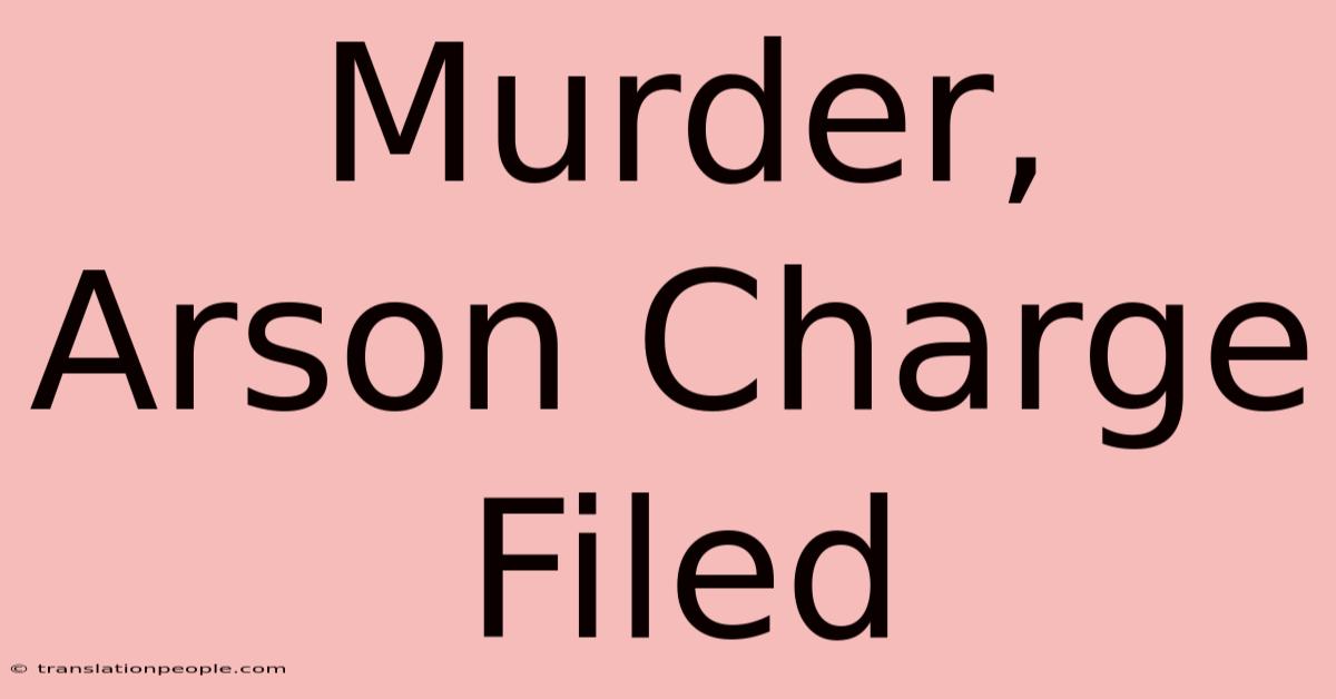 Murder, Arson Charge Filed