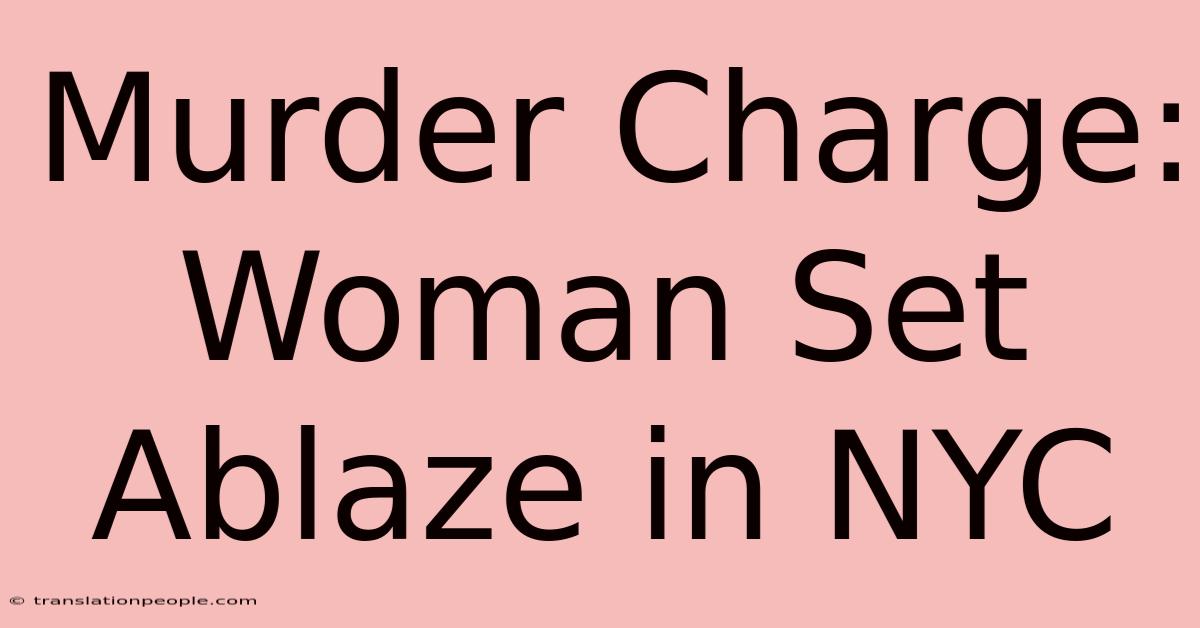 Murder Charge: Woman Set Ablaze In NYC