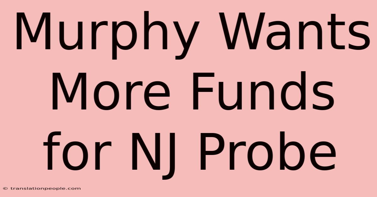 Murphy Wants More Funds For NJ Probe