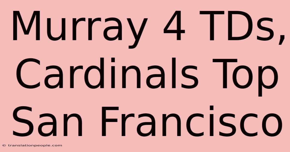 Murray 4 TDs, Cardinals Top San Francisco