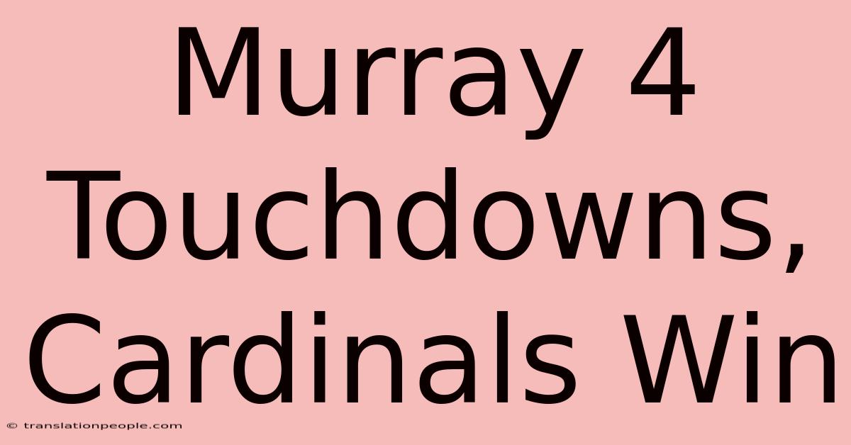 Murray 4 Touchdowns, Cardinals Win