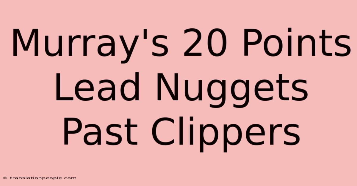 Murray's 20 Points Lead Nuggets Past Clippers