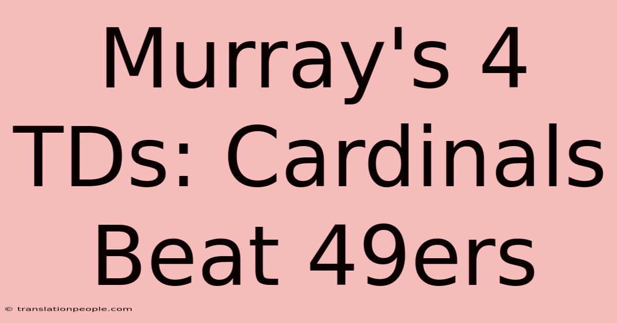 Murray's 4 TDs: Cardinals Beat 49ers