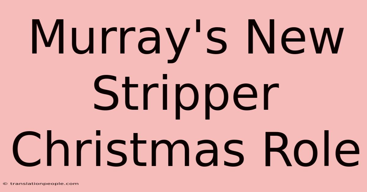 Murray's New Stripper Christmas Role