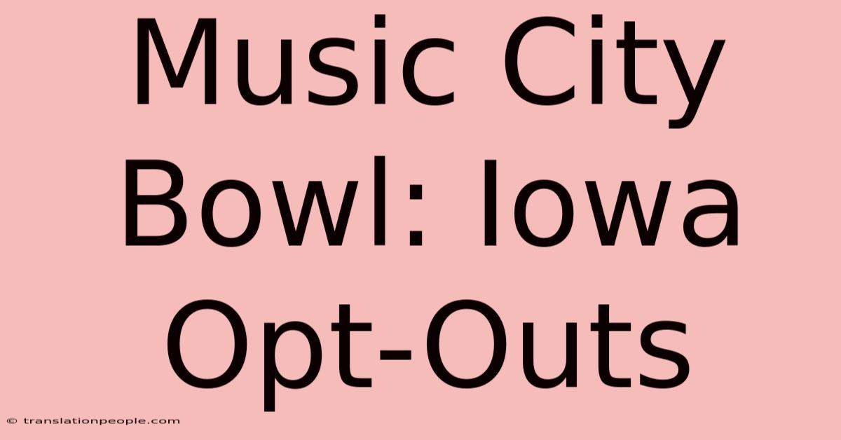 Music City Bowl: Iowa Opt-Outs