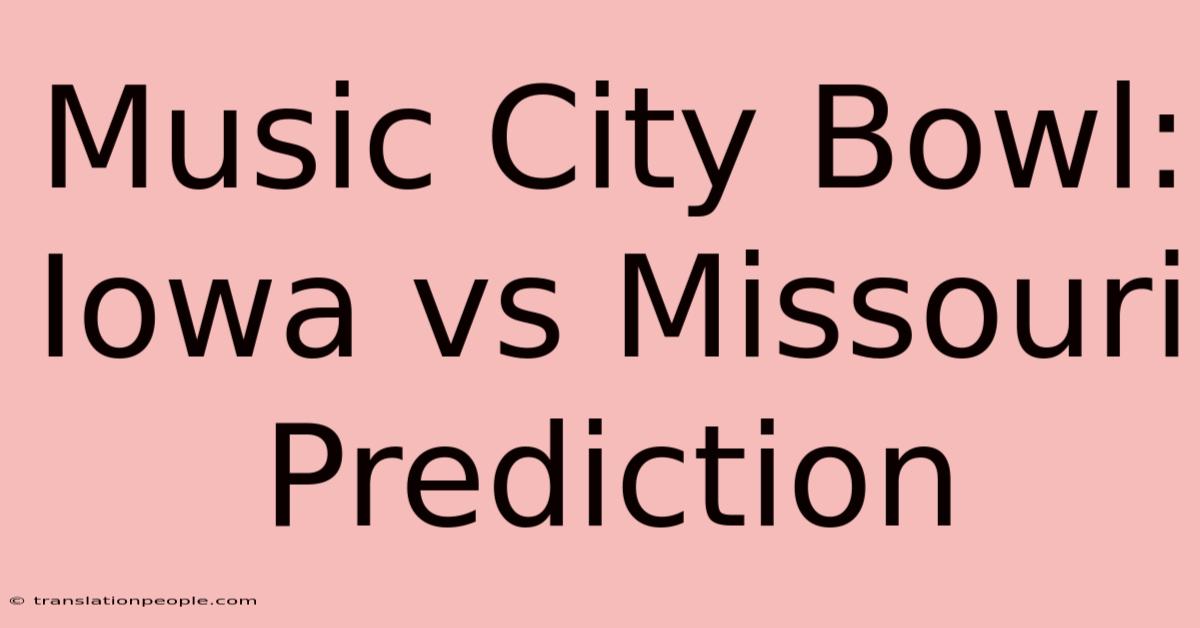 Music City Bowl: Iowa Vs Missouri Prediction